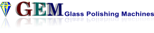 GEM Glass Polishing Machines GEM Glass Polishing Machines