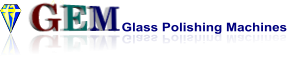 GEM Glass Polishing Machines GEM Glass Polishing Machines